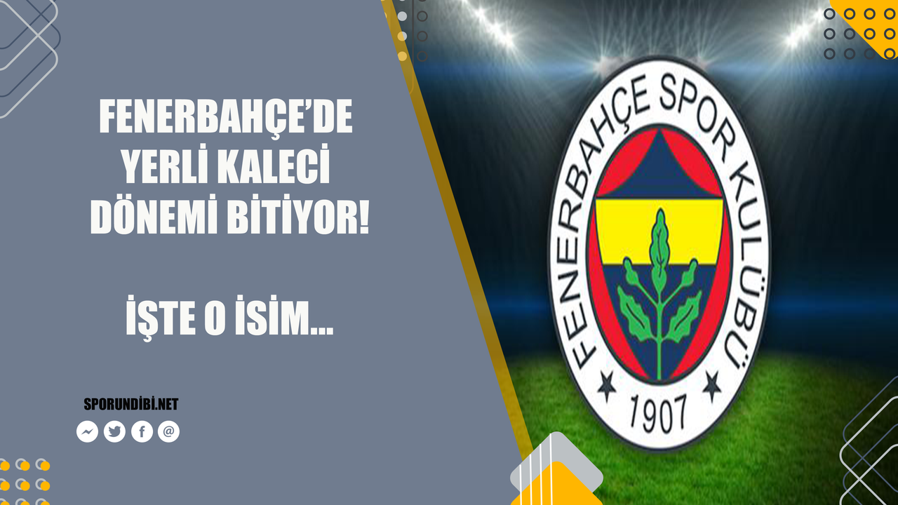 Fenerbahçe'de yerli kaleci dönemi sona eriyor! İşte o isim...