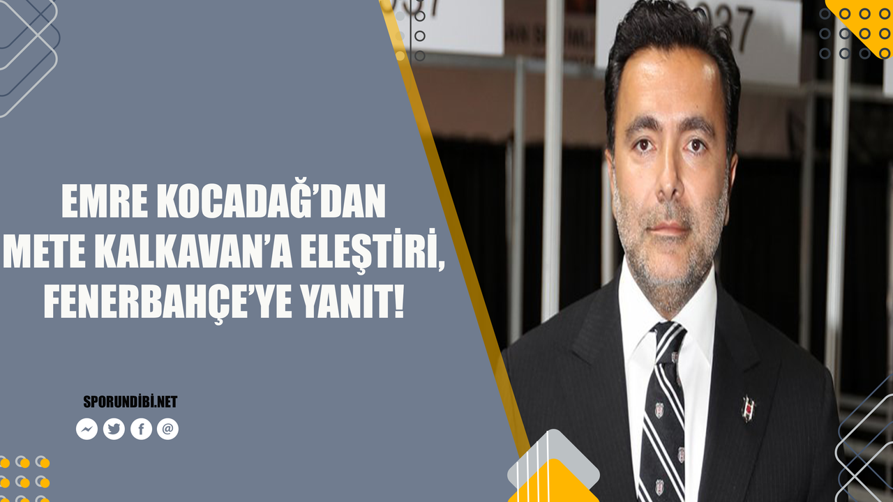 Emre Kocadağ'dan Mete Kalkavan'a eleştiri; Fenerbahçe'ye yanıt!