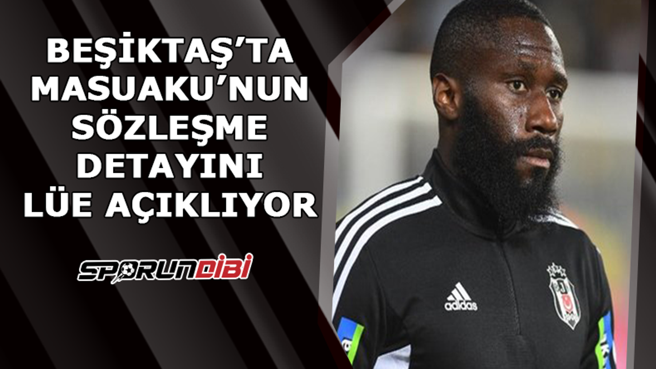 Beşiktaş'ta Masuaku'nun sözleşme detayını Lüe açıklıyor!