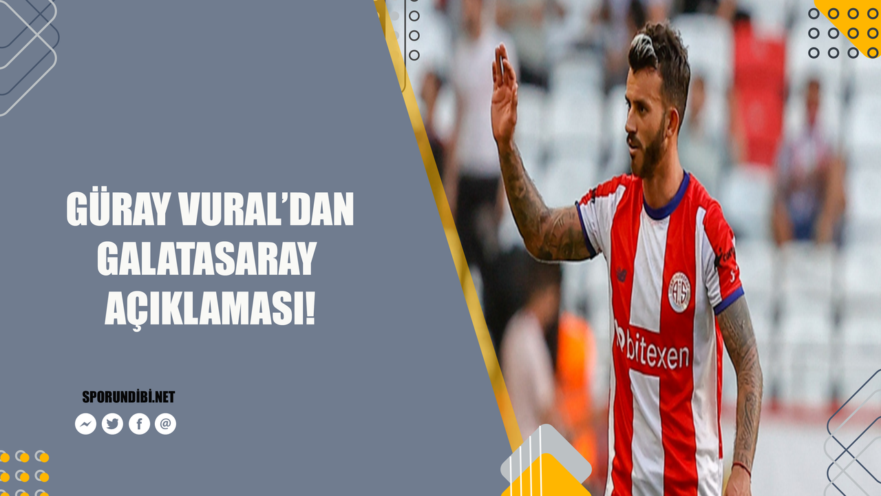 Güray Vural'dan Galatasaray açıklaması!