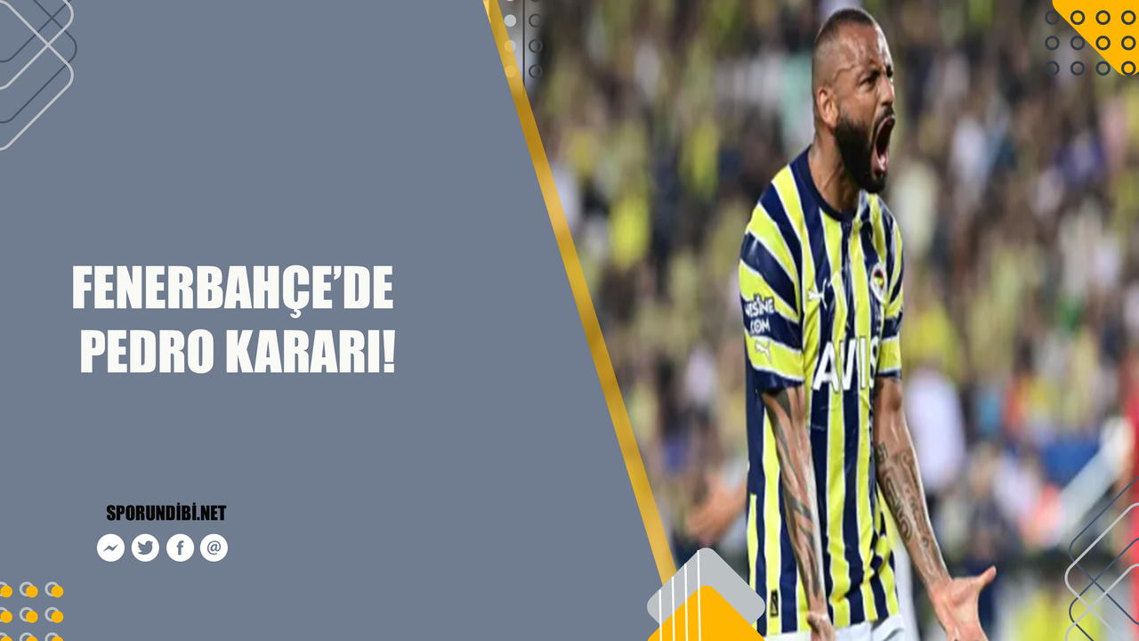 Fenerbahçe'de Pedro kararı!