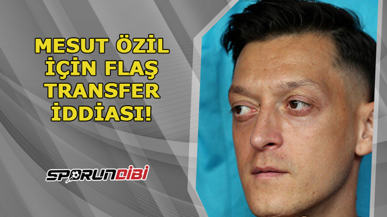 Mesut Özil için flaş transfer iddiası!