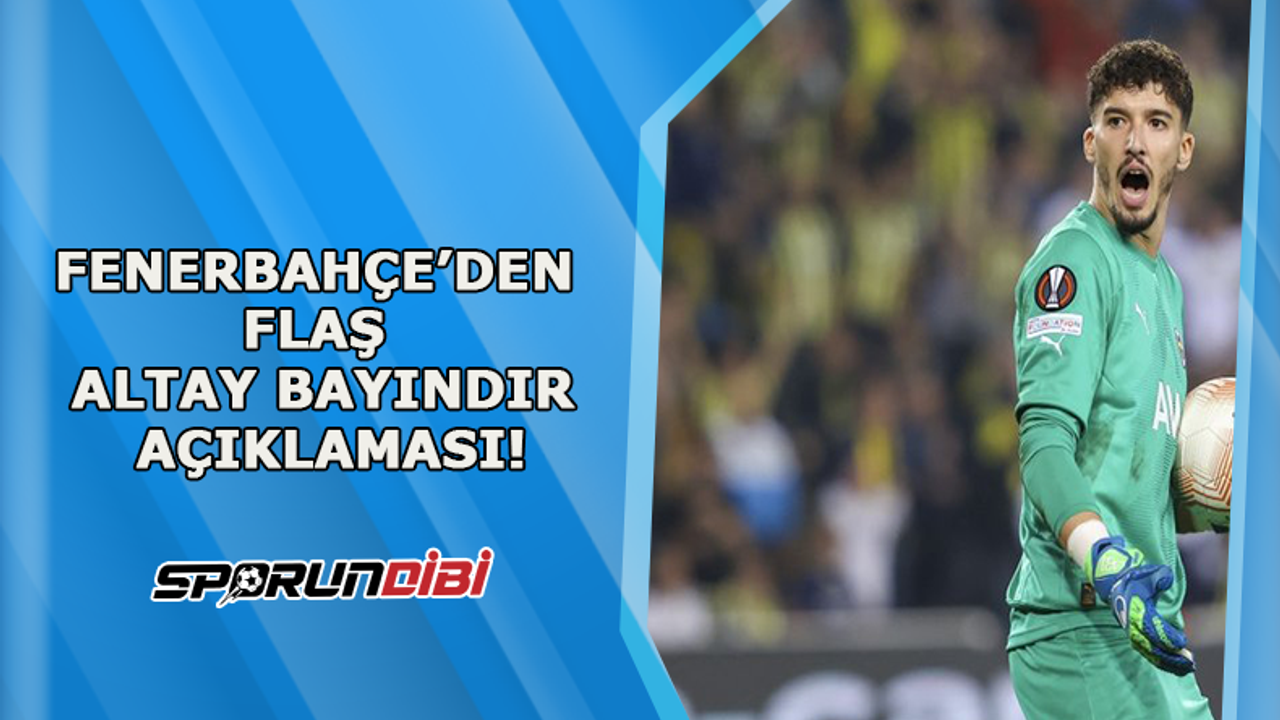 Fenerbahçe'den flaş Altay Bayındır açıklaması!