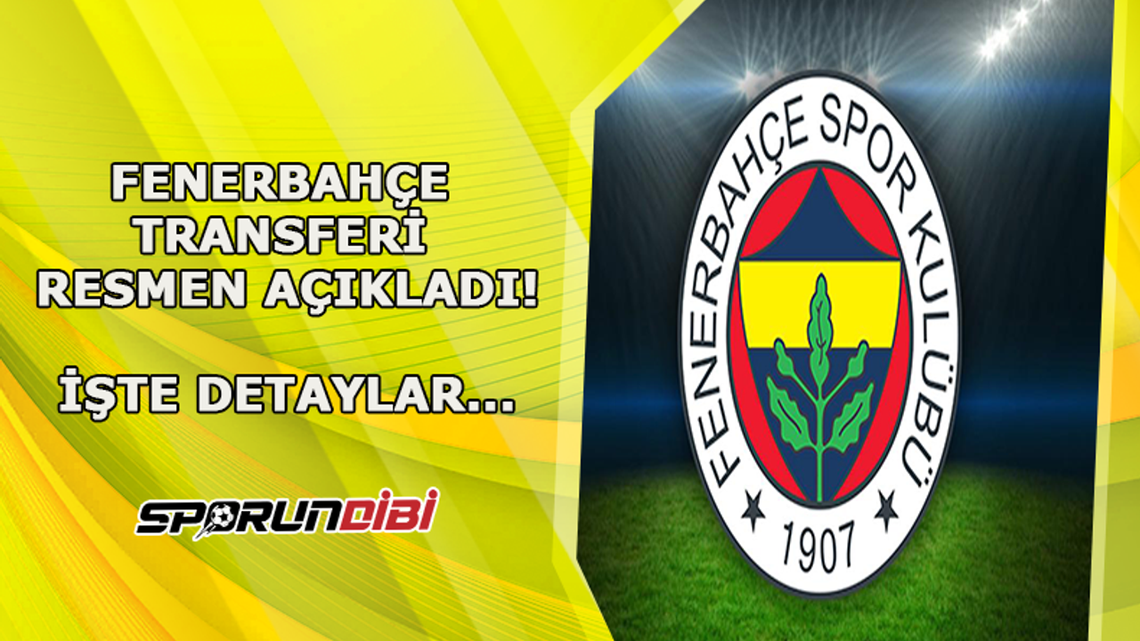 Fenerbahçe transferi resmen açıkladı! İşte detaylar...