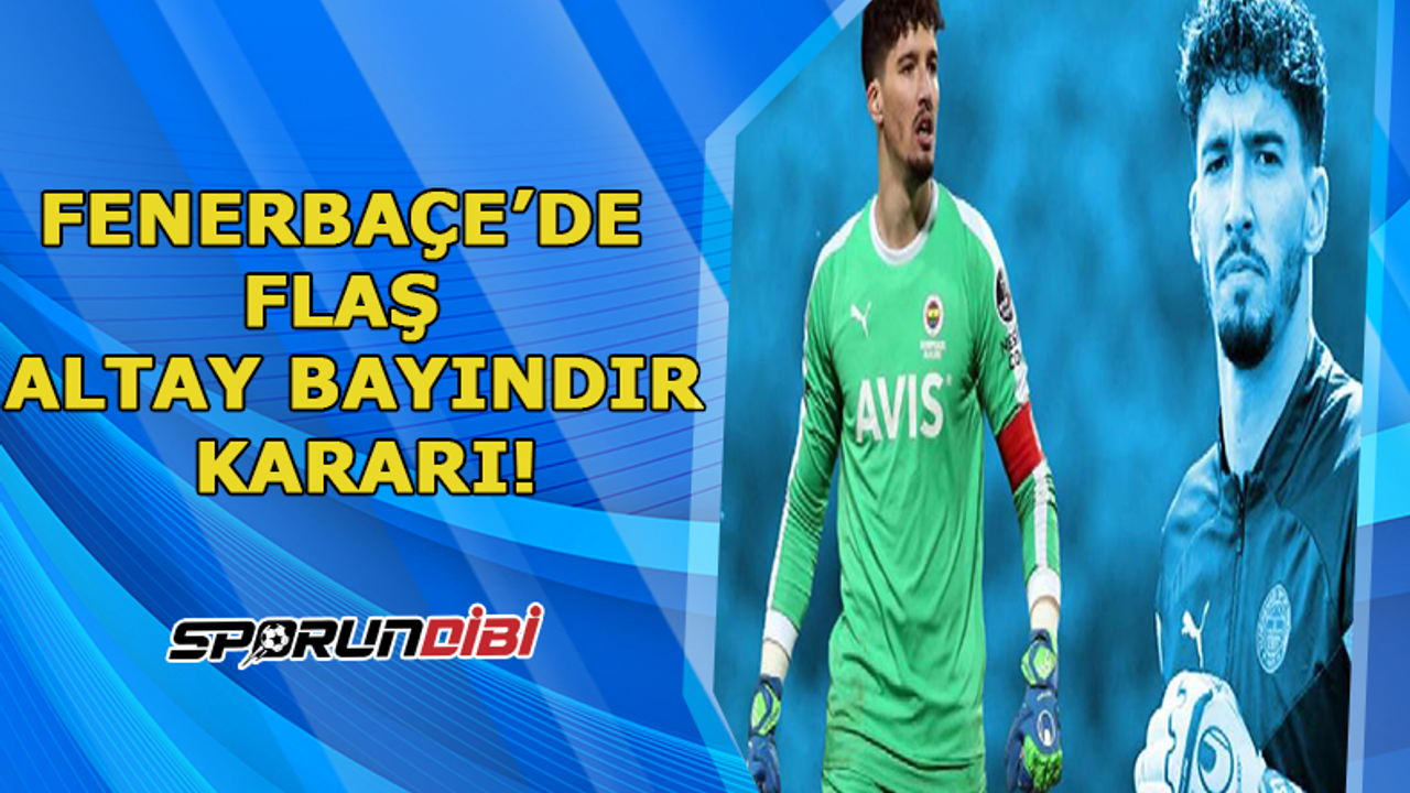 Fenerbahçe'de flaş Altay Bayındır kararı!