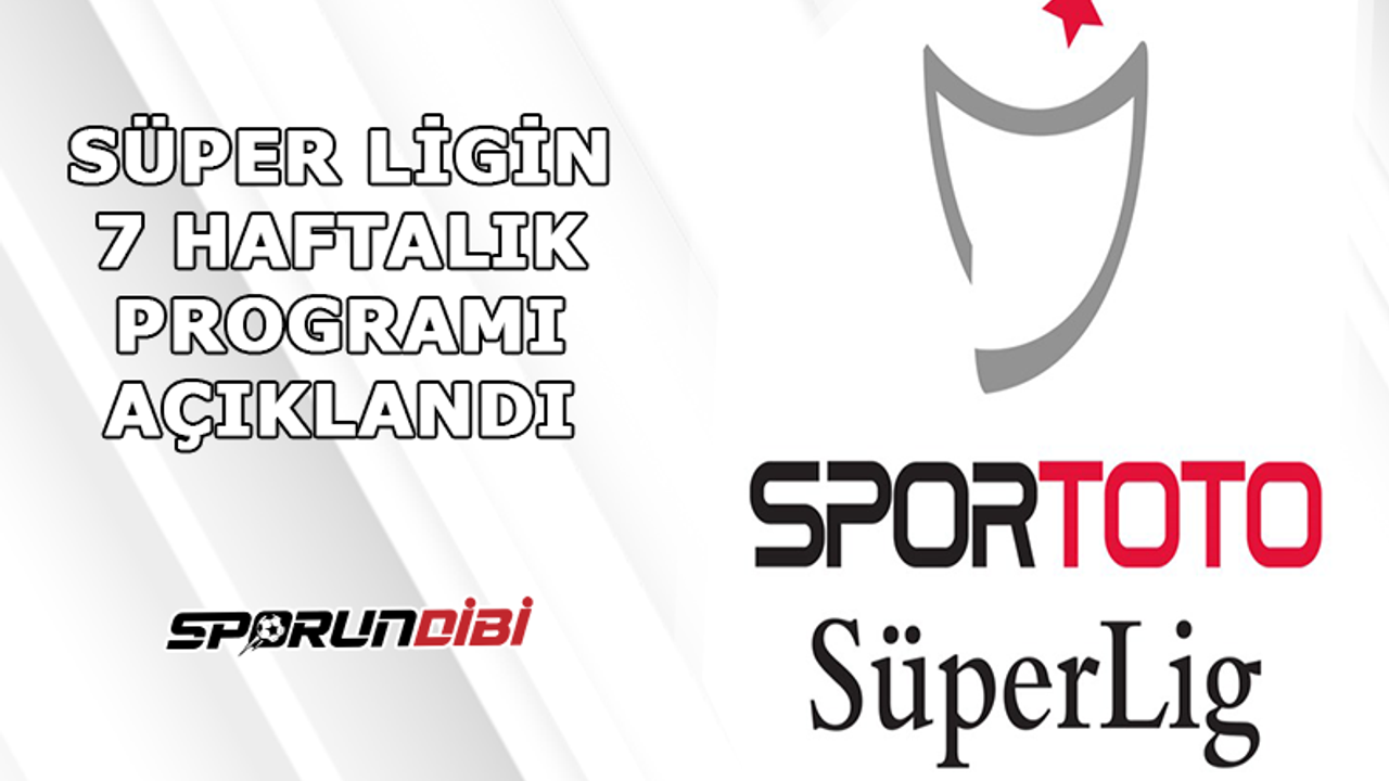 Süper Ligin 7 haftalık programı açıklandı!