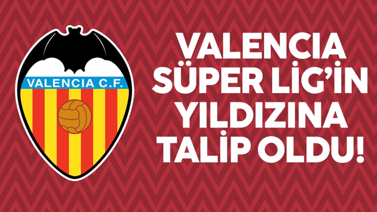 Valencia Süper Lig'in yıldızına talip oldu! Flaş teklif...
