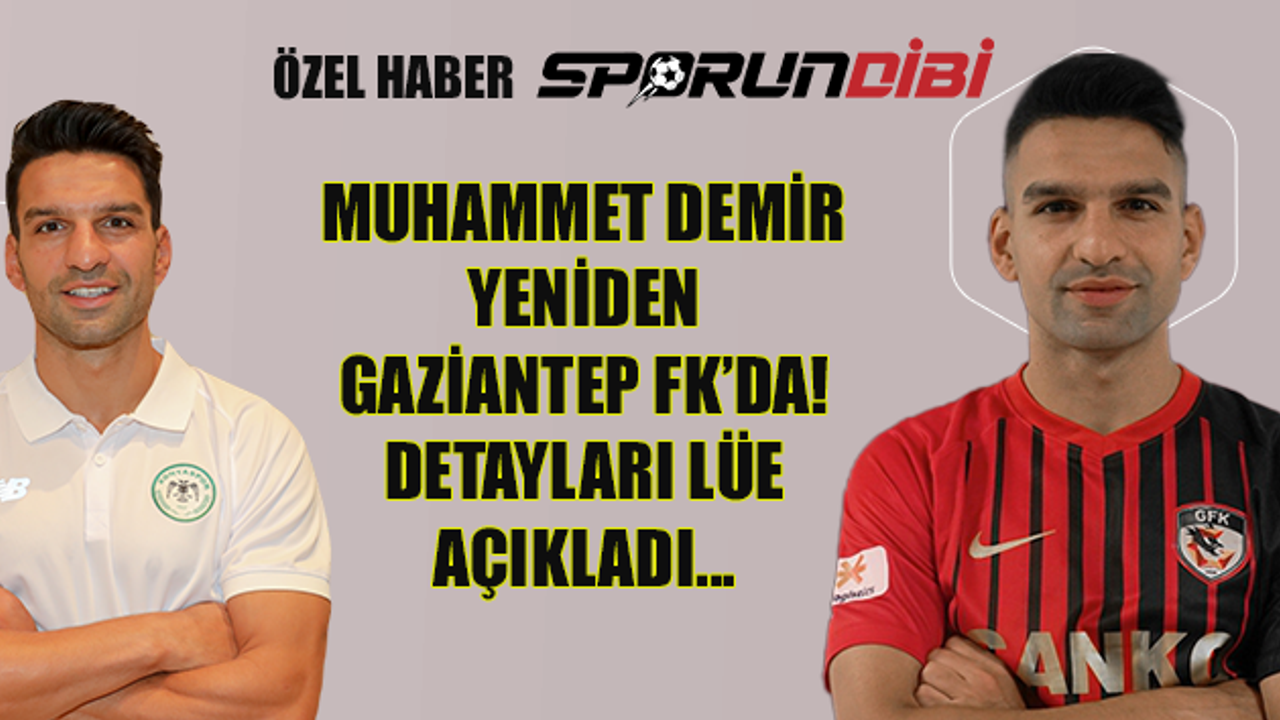 Muhammet Demir yeniden Gaziantep FK'da! Detayları LÜE Açıkladı...