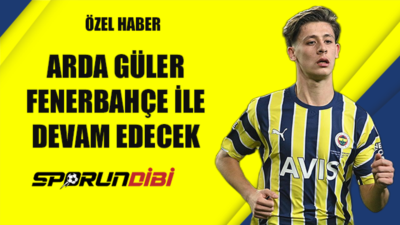 Arda Güler Fenerbahçe ile devam edecek