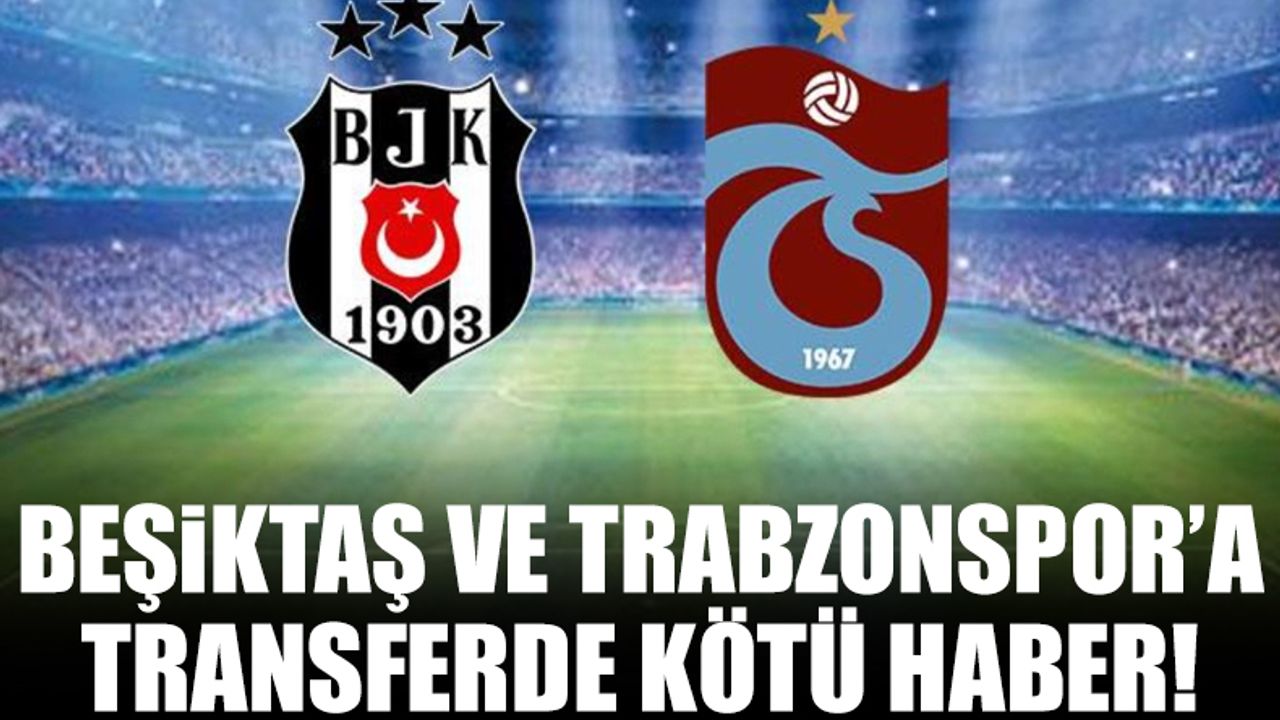 Beşiktaş ve Trabzonspor'a transferde kötü haber! Yıldız isim imzaladı