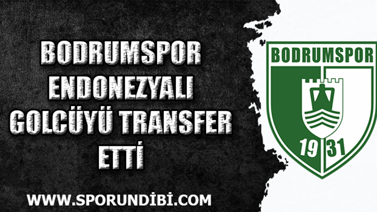 Bodrumspor Endonezyalı golcüyü transfer etti!