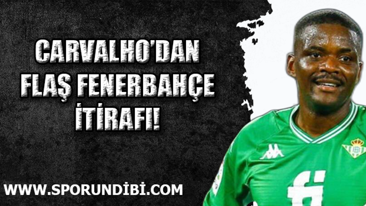 Carvalho'dan flaş Fenerbahçe itirafı!