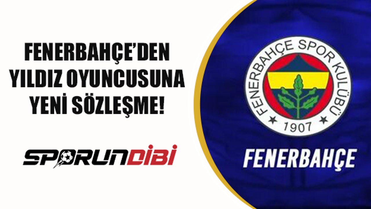 Fenerbahçe'den yıldız oyuncusuna yeni sözleşme!
