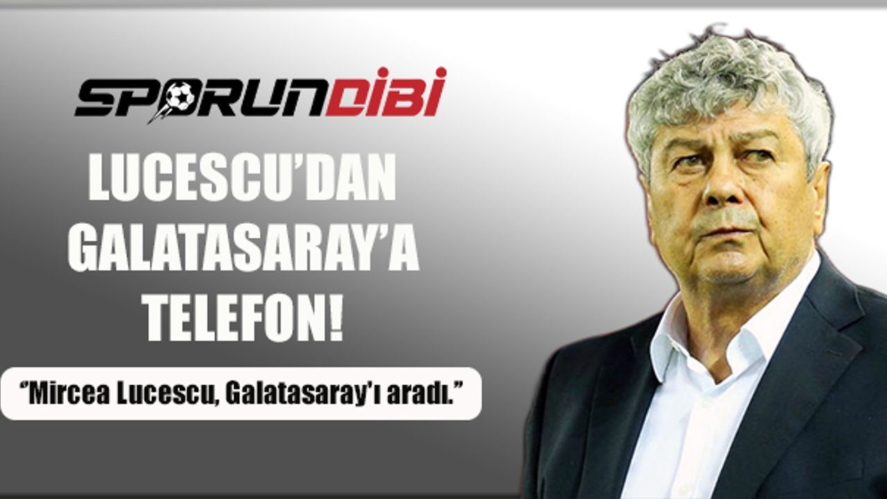 Lucescu'dan Galatasaray'a telefon!