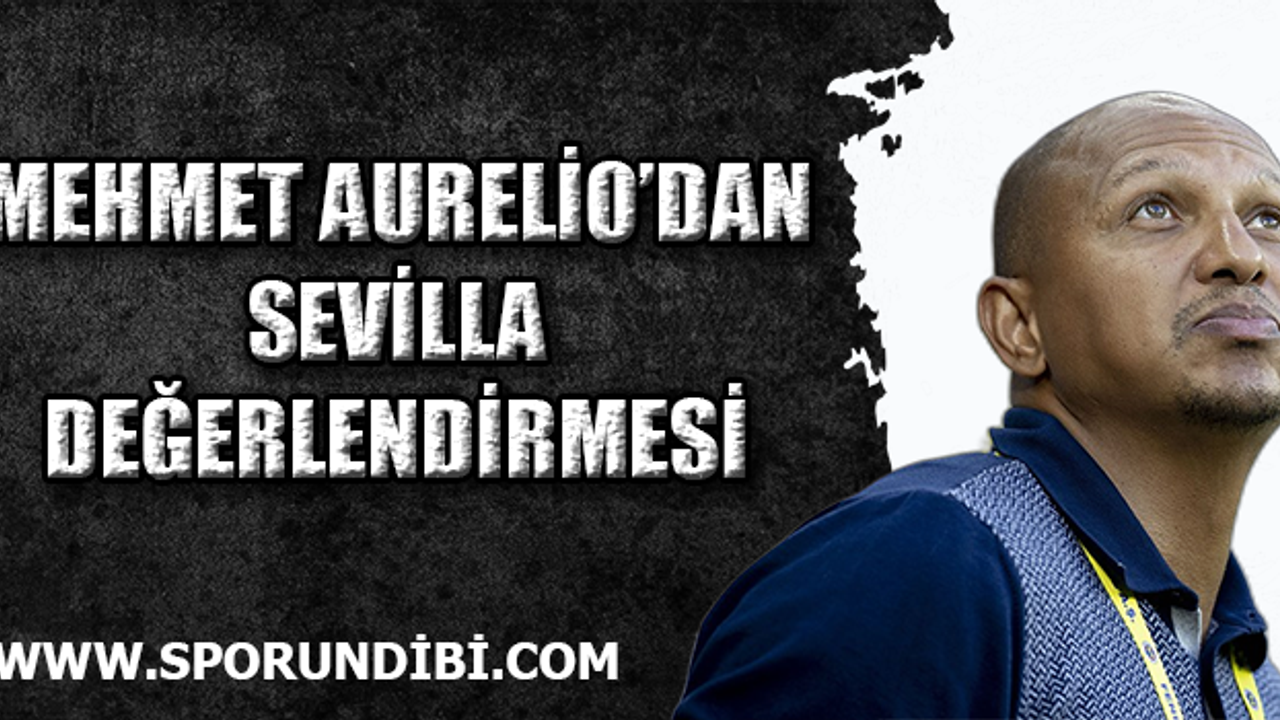 Mehmet Aurelio'dan Sevilla değerlendirmesi!