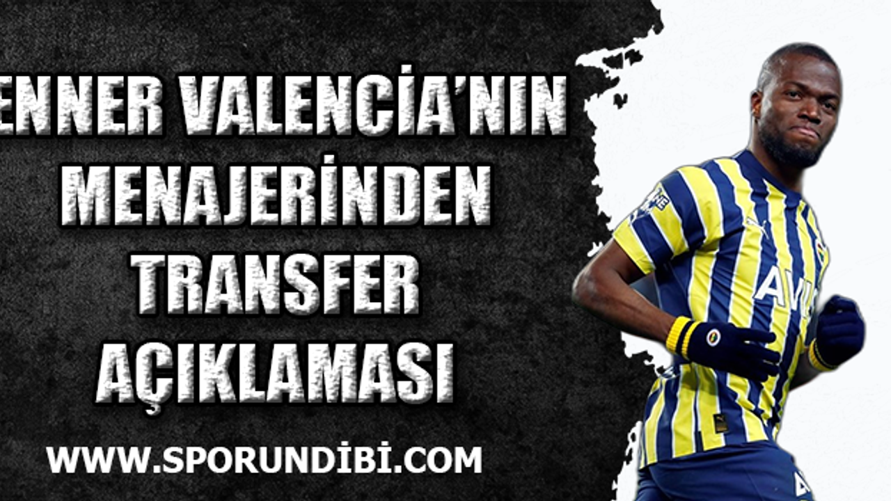 Enner Valencia'nın menajerinden transfer açıklaması!