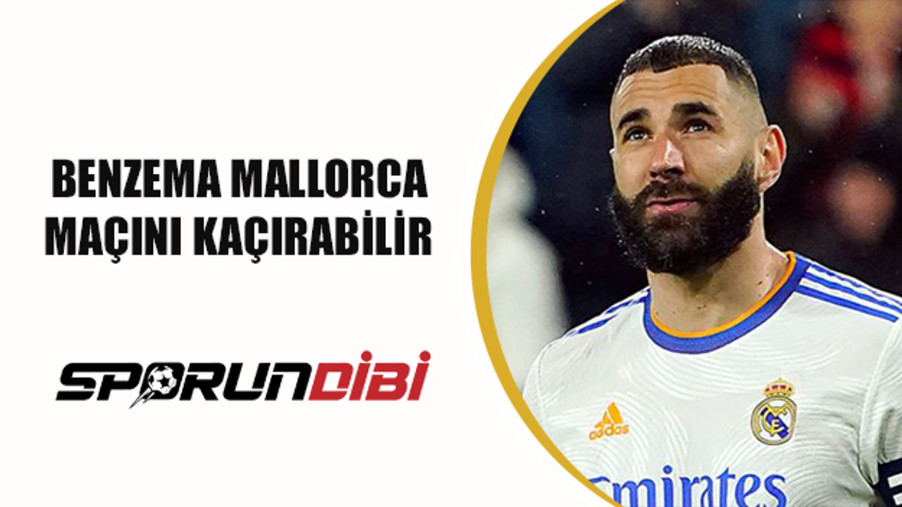 Benzema Mallorca maçını kaçırabilir!