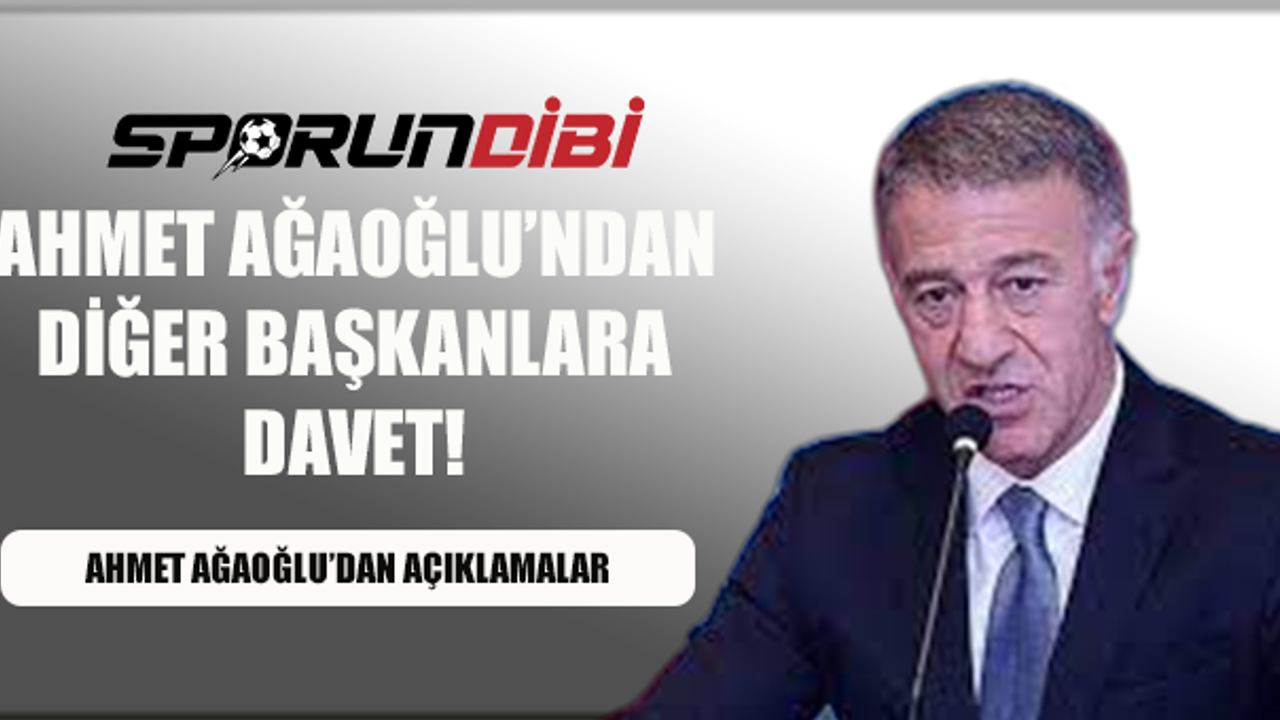 Ahmet Ağaoğlu'ndan diğer başkanlara davet!