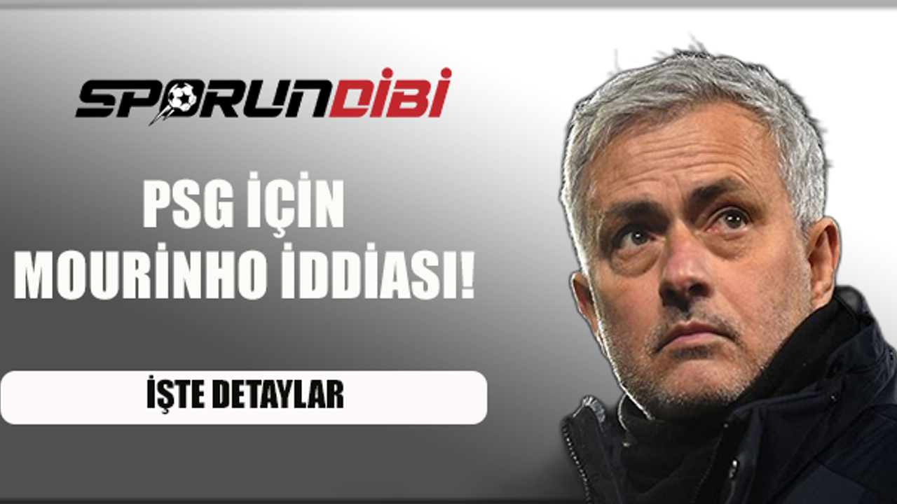 PSG'de Mourinho iddiası!