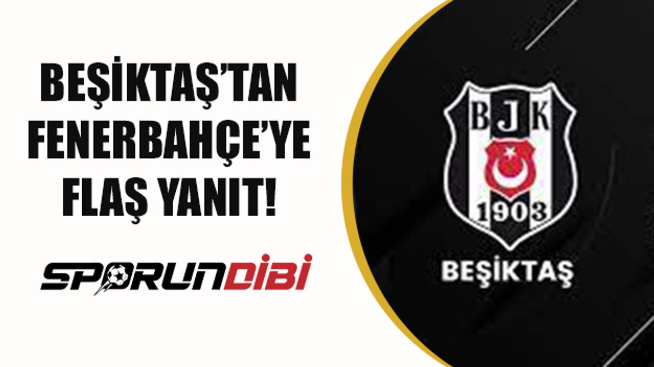 Beşiktaş'tan Fenerbahçe'ye flaş yanıt!