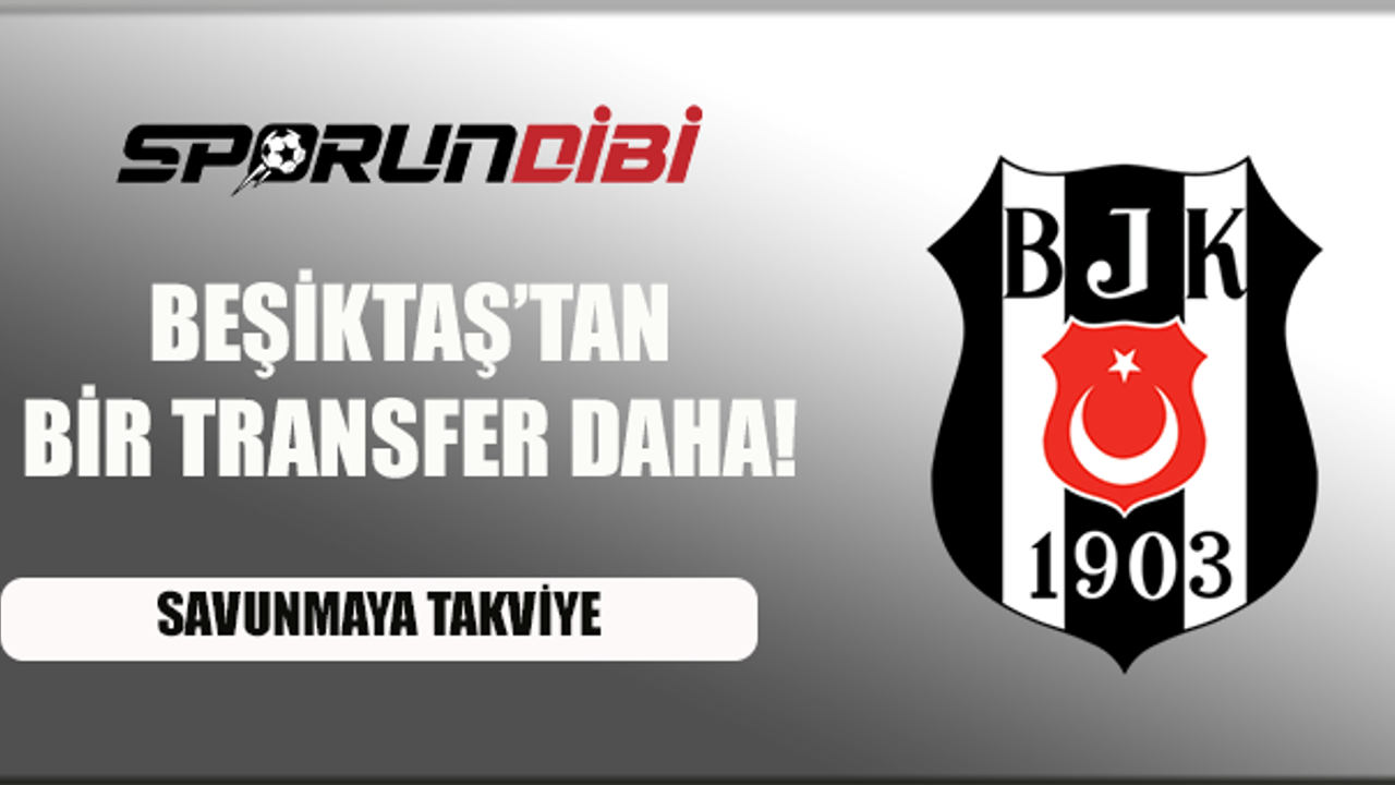 Beşiktaş'tan bir transfer daha!