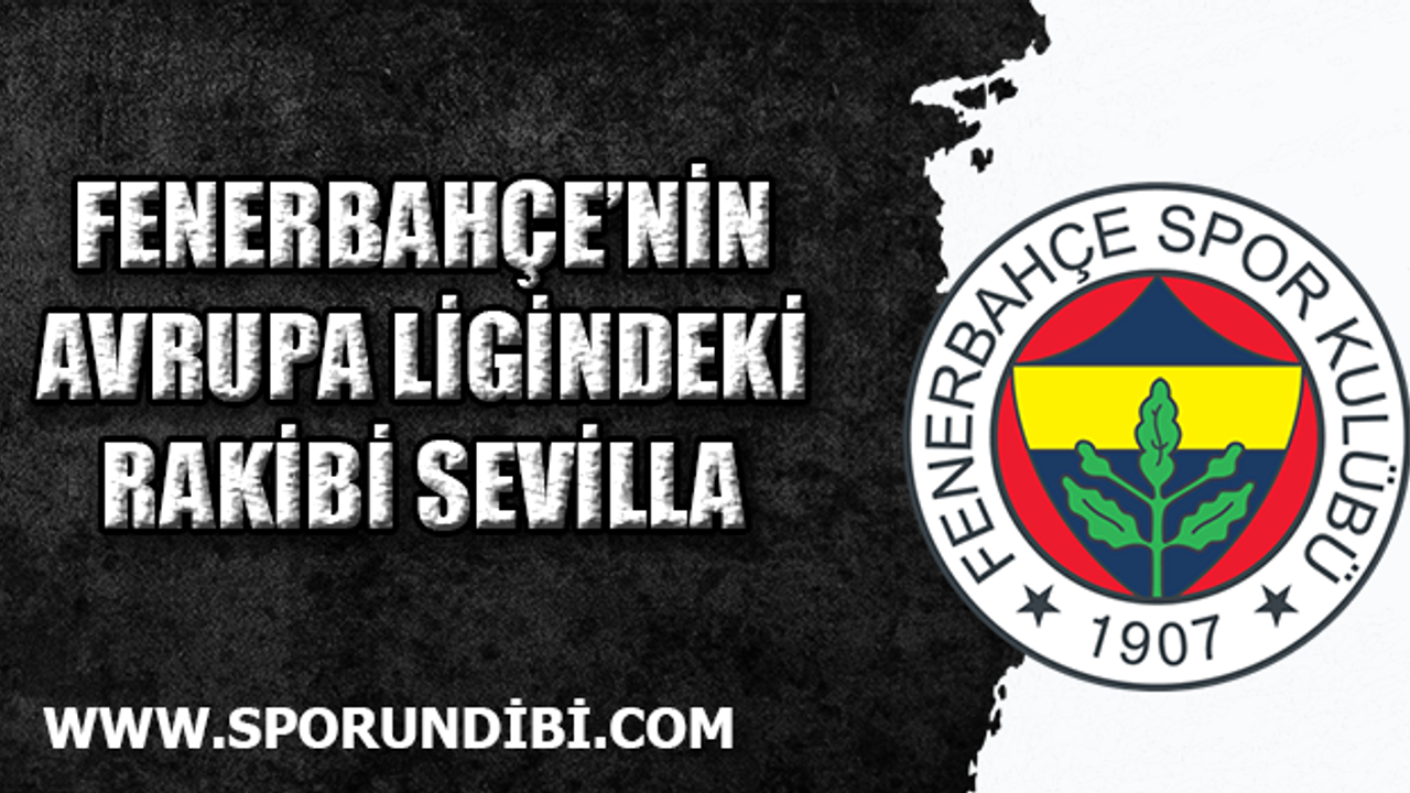 Fenerbahçe'nin Avrupa Ligindeki rakibi Sevilla oldu
