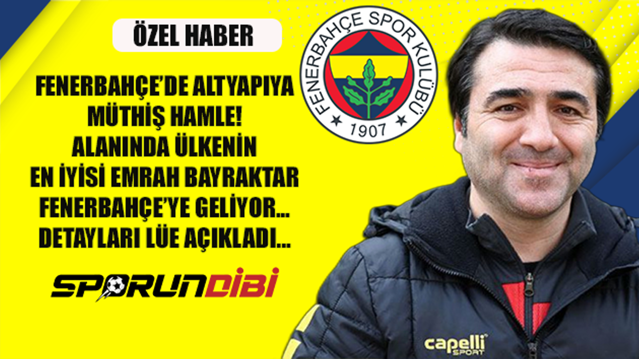Fenerbahçe'de altyapıya müthiş hamle! Alanında en iyisi Emrah Bayraktar geliyor...