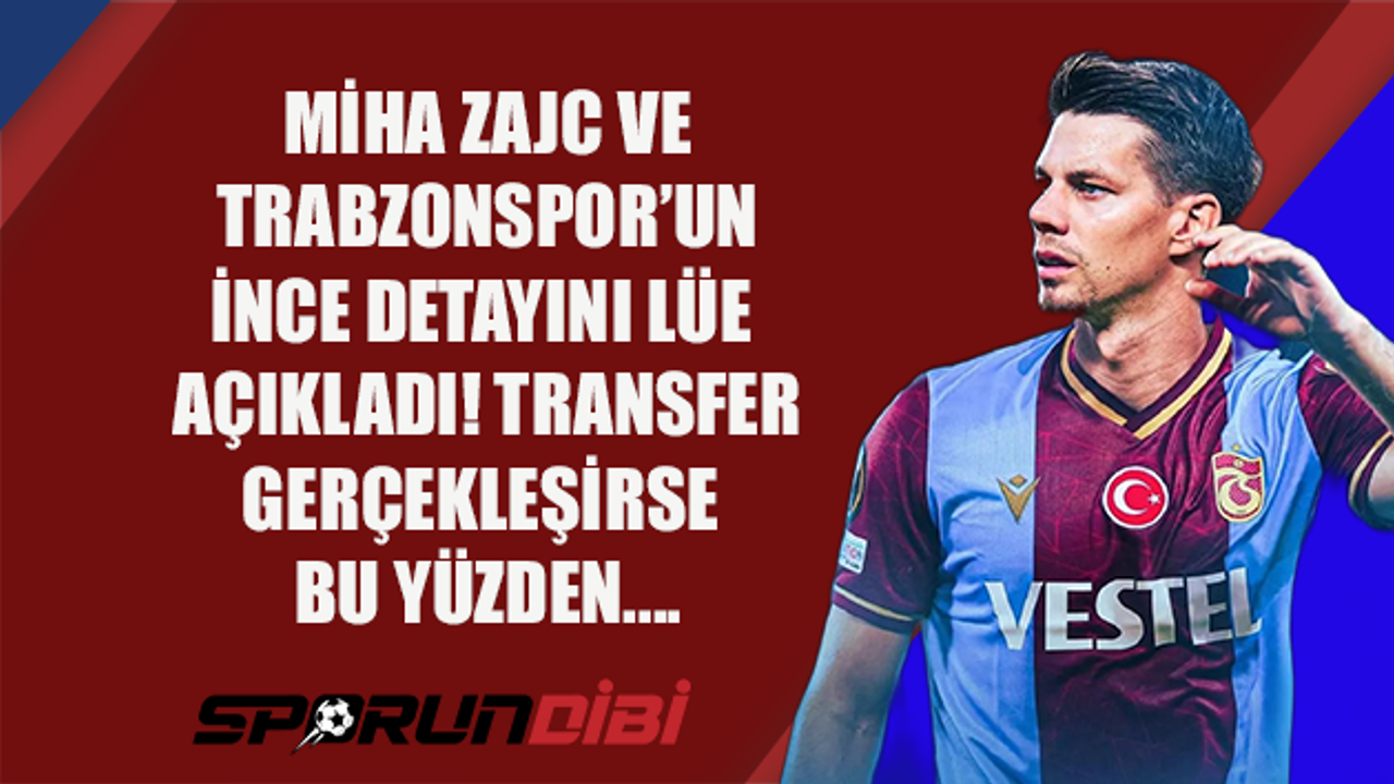 Zajc ve Trabzonspor'un ince detayını Lüe açıkladı! Transfer gerçekleşirse bu yüzden...