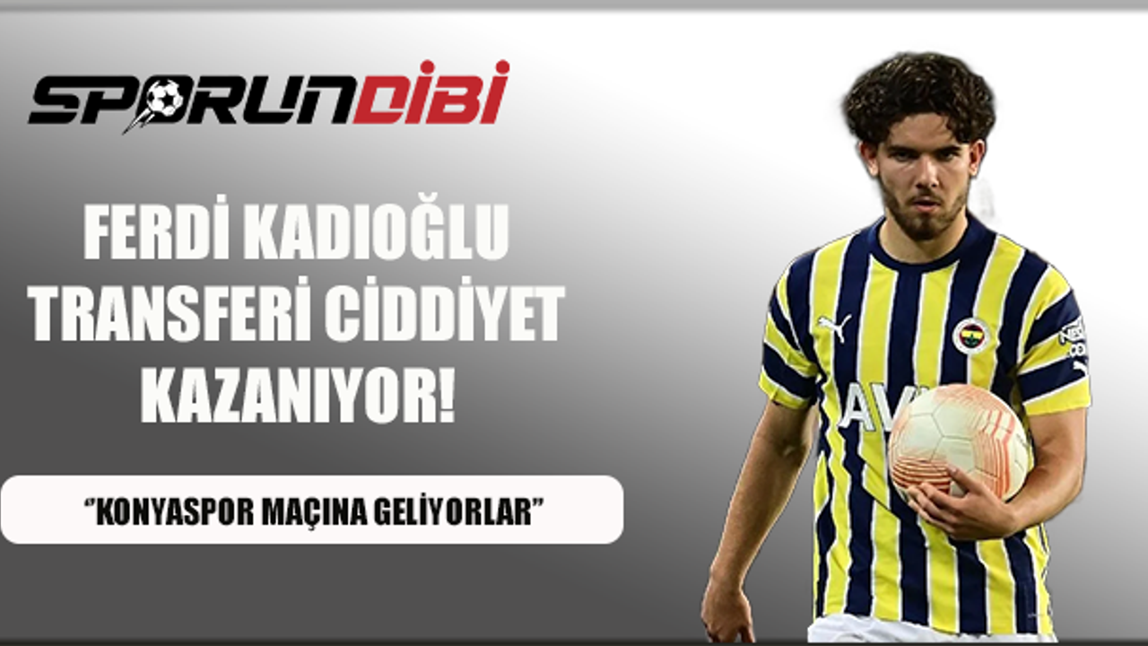 Ferdi Kadıoğlu transferi ciddiyet kazanıyor!