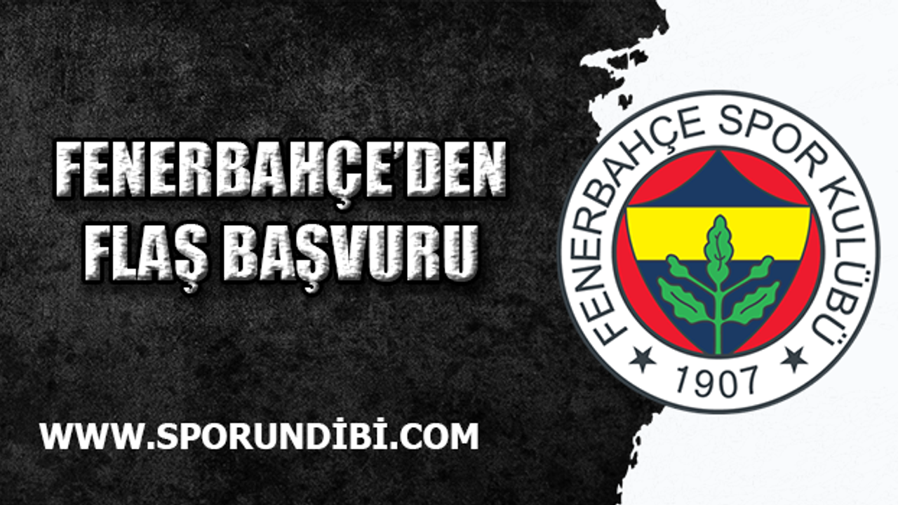 Fenerbahçe'den flaş başvuru!