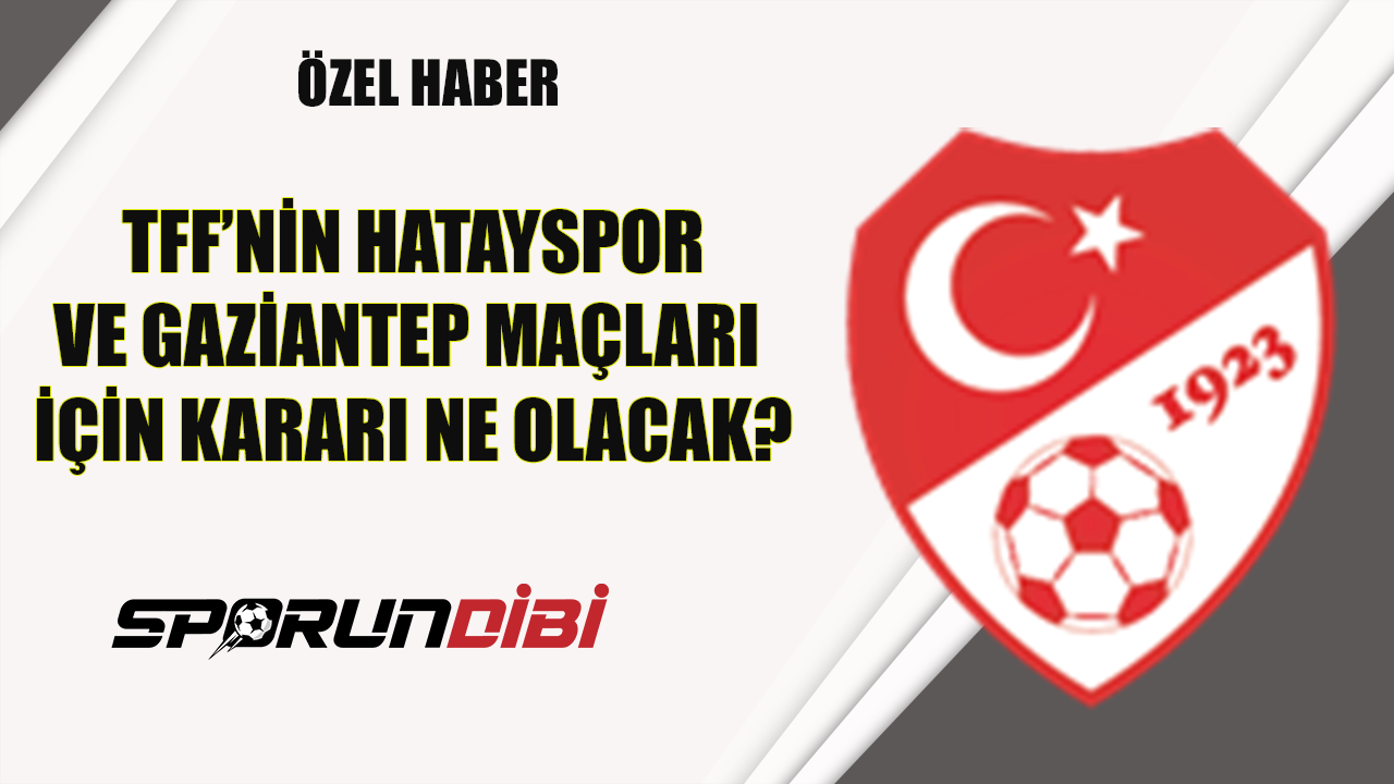 TFF'nin Hatayspor ve Gaziantep maçları için kararı ne olacak?