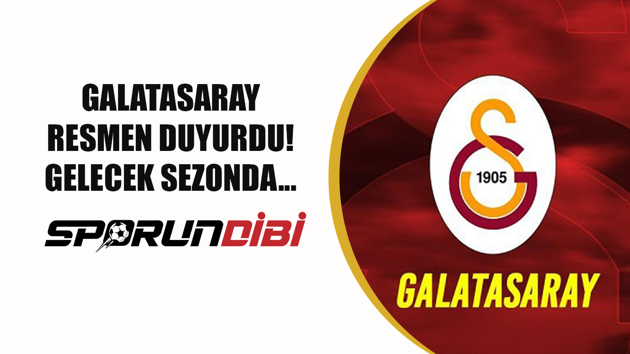 Galatasaray resmen duyurdu! Gelecek sezonda...