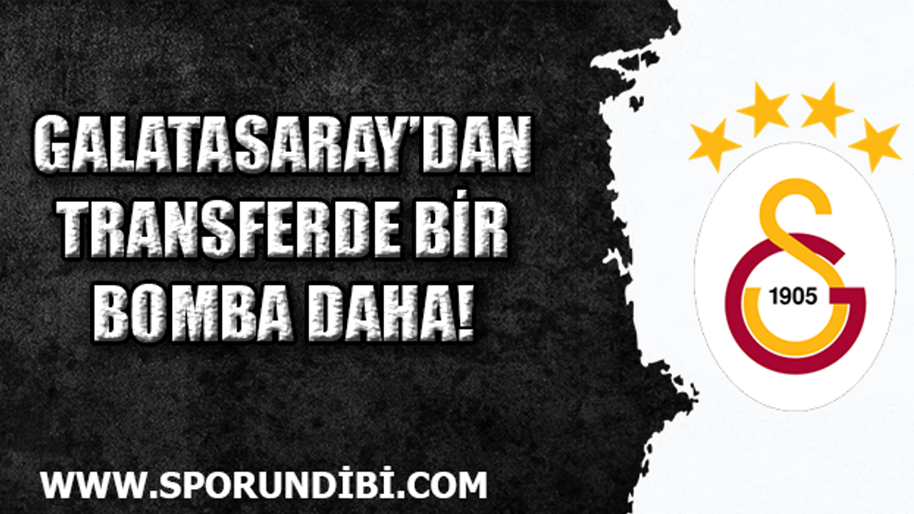 Galatasaray'dan transferde bir bomba daha!