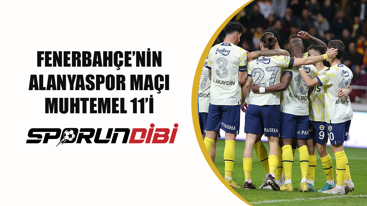 Fenerbahçe'nin Alanyaspor maçı muhtemel 11'i!