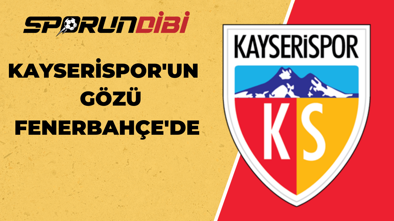 Kayserispor'un gözü Fenerbahçe'de!