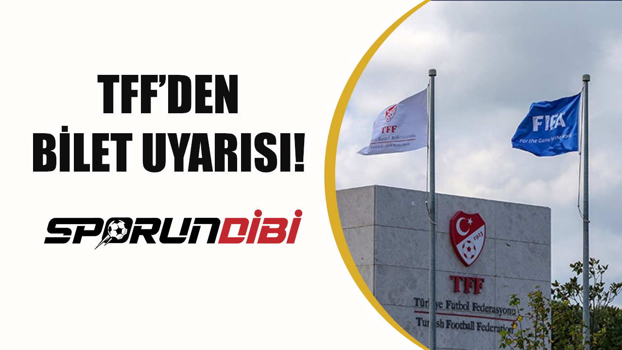 Türkiye Futbol Federasyon'undan bilet uyarısı!