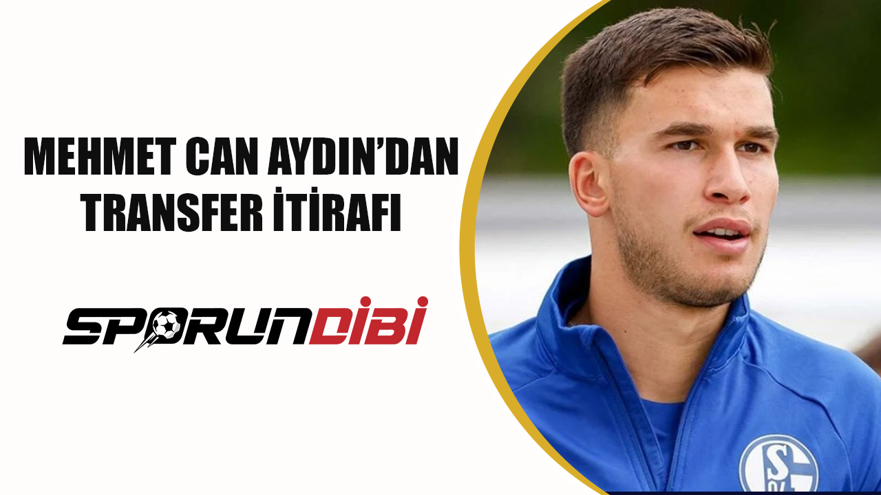 Mehmet Can Aydın'dan transfer itirafı!