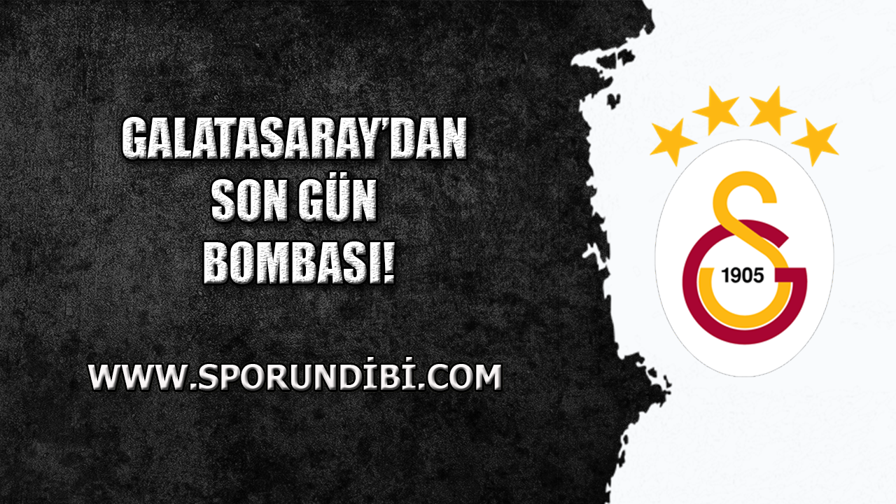 Galatasaray'dan son gün bombası!