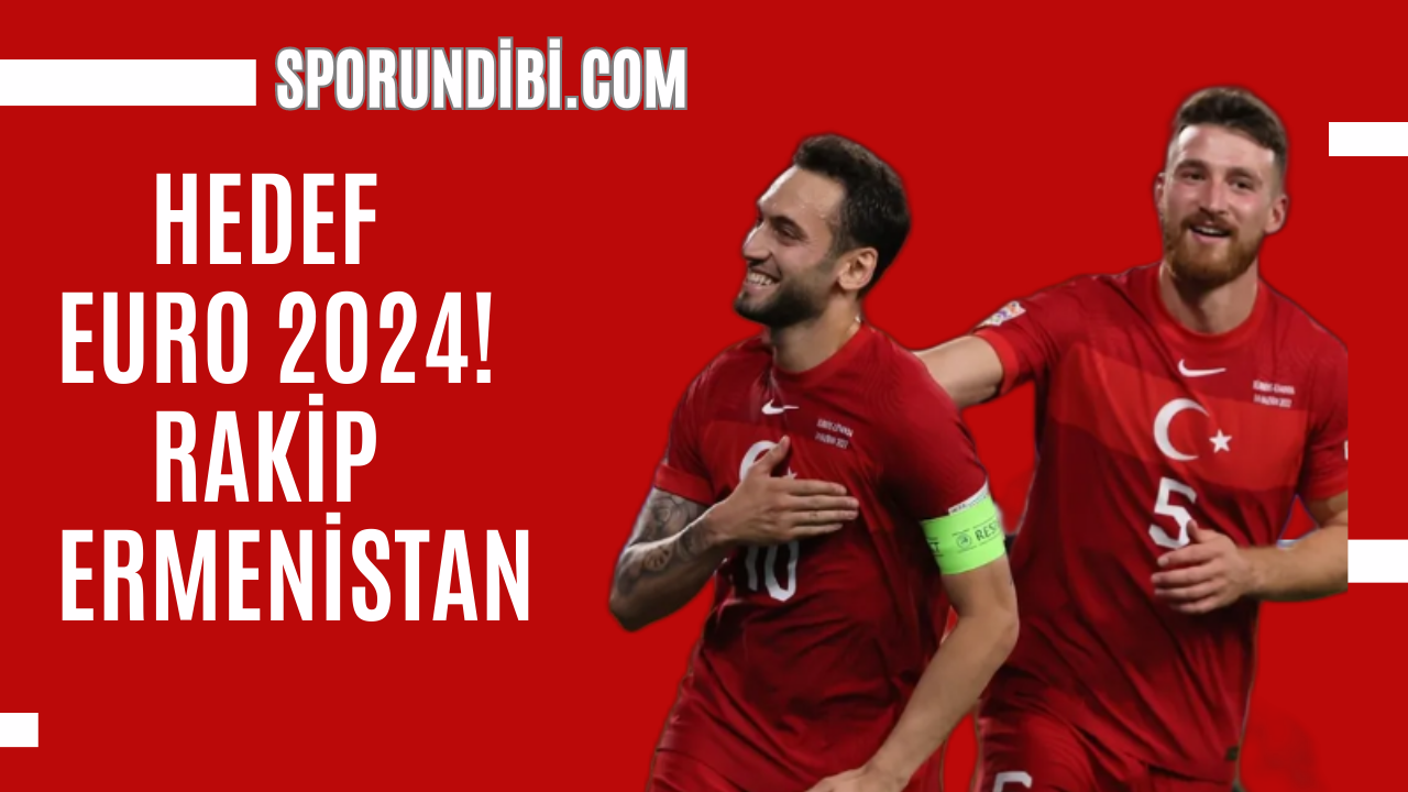 Hedef Euro 2024! Rakip Ermenistan