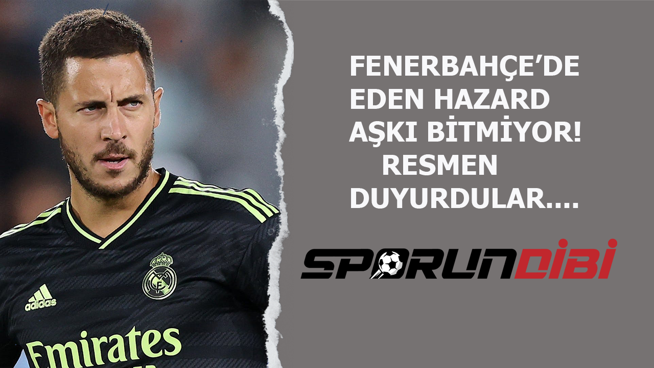 Fenerbahçe'de Eden Hazard aşkı bitmiyor! Resmen duyurdular...
