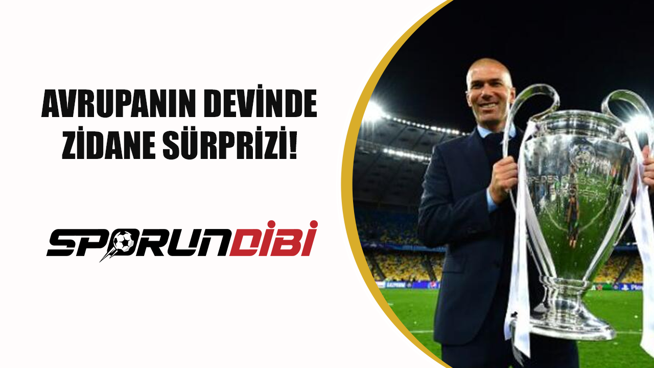 Avrupanın devinde Zidane sürprizi!