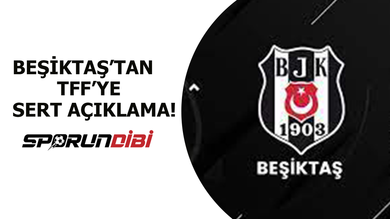 Beşiktaş'tan TFF'ye sert açıklama!