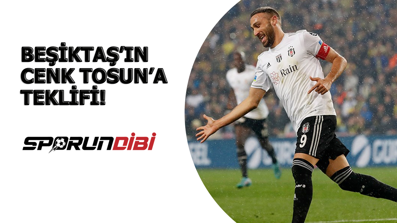 Beşiktaş'ın Cenk Tosun teklifi!