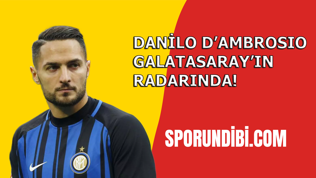 Danilo D'ambrosio Galatasaray'ın radarında!