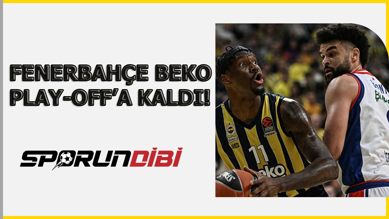 Fenerbahçe Beko play-off'a kaldı!