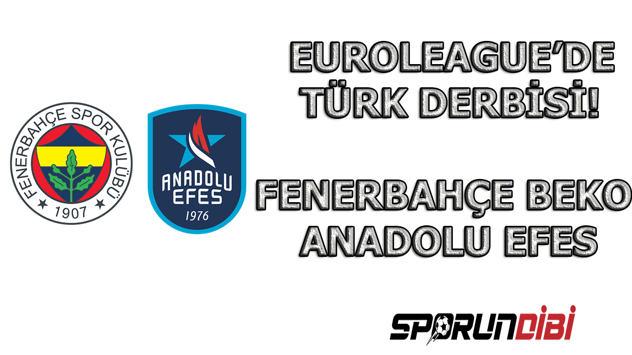 EuroLeague'de Türk derbisi! Fenerbahçe Beko - Anadolu Efes