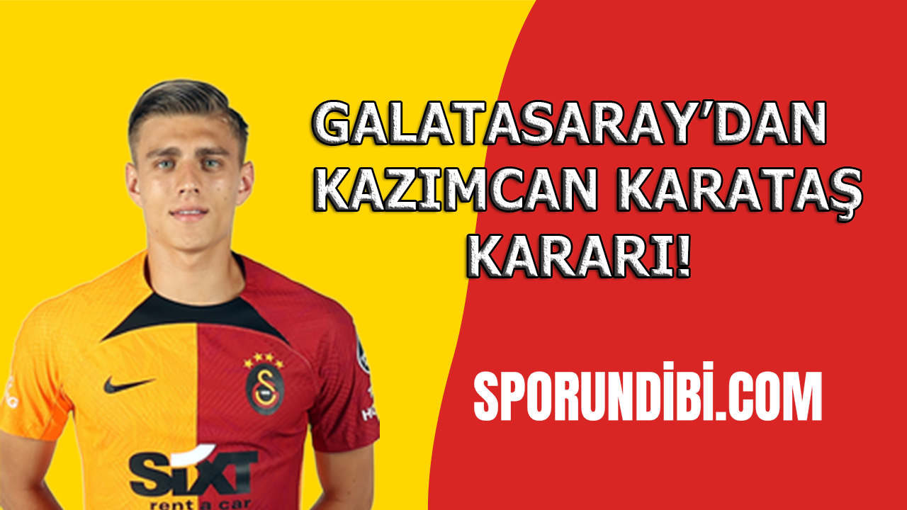 Galatasaray'dan Kazımcan Karataş kararı!