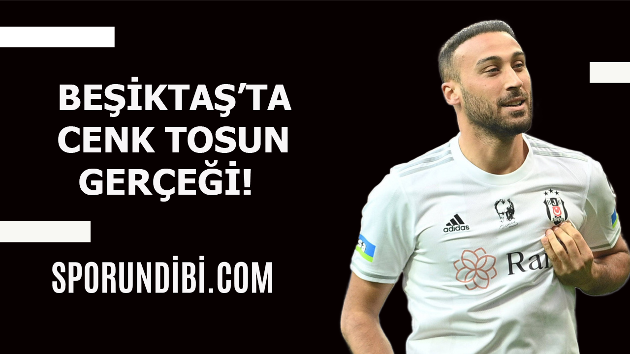 Beşiktaş'ta Cenk Tosun gerçeği!