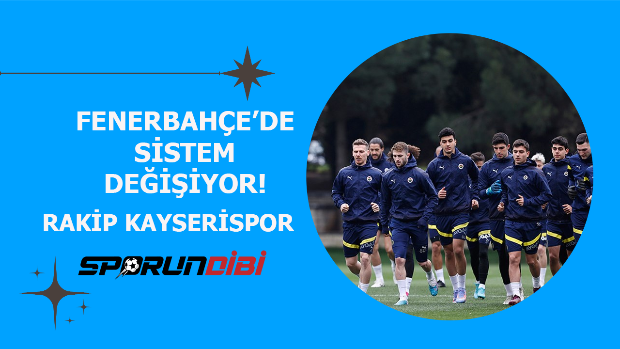 Fenerbahçe'de sistem değişiyor! Rakip Kayserispor