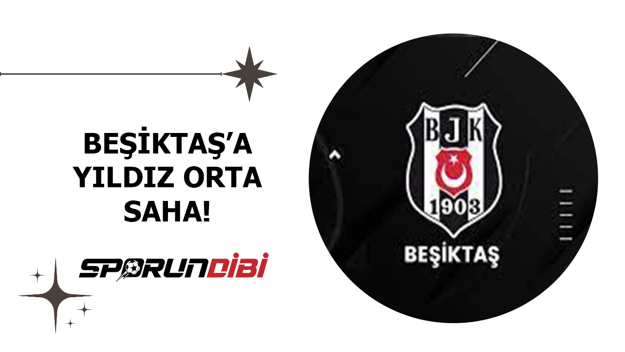 Beşiktaş'a yıldız orta saha!